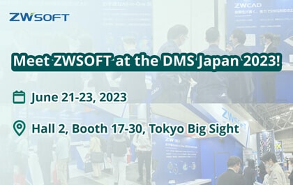 Meet ZWSOFT at DMS Japan 2023 and Experience Next-Level Design and Engineering