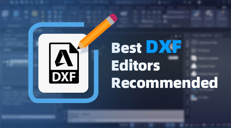Best DXF Editors Recommended