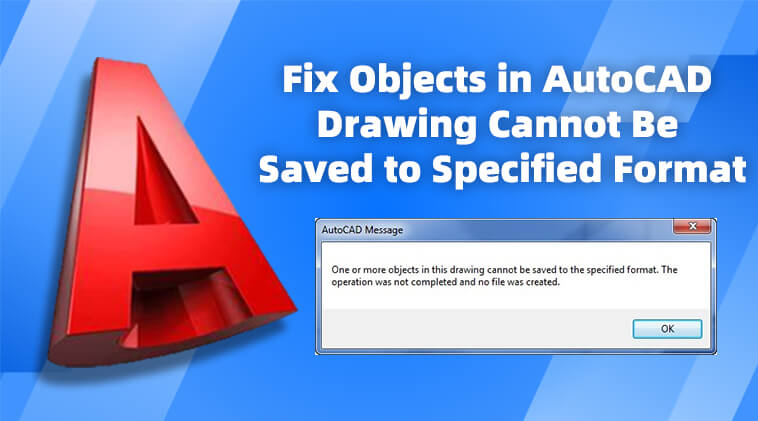 Fix Objects in AutoCAD Drawing Cannot Be Saved to Specified Format