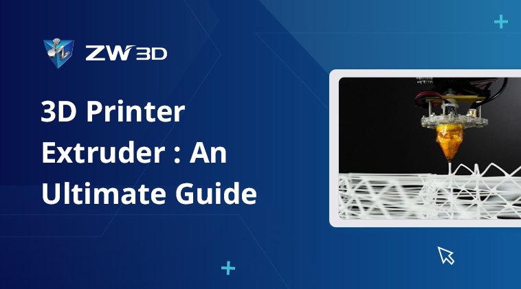 3D Printer Extruder: An Ultimate Guide